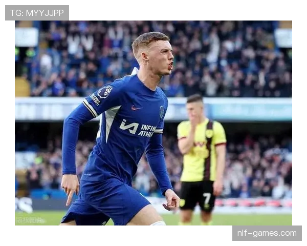 帕尔默状态火热持续闪耀切尔西，球迷期待值拉满